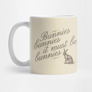 Bunnies. bunnies it must be bunnies! Mug